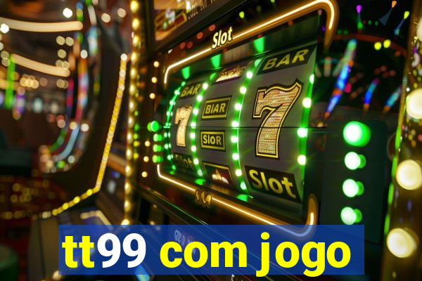 tt99 com jogo